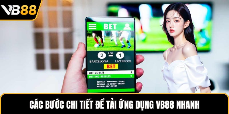 Các bước chi tiết để tải ứng dụng VB88 nhanh