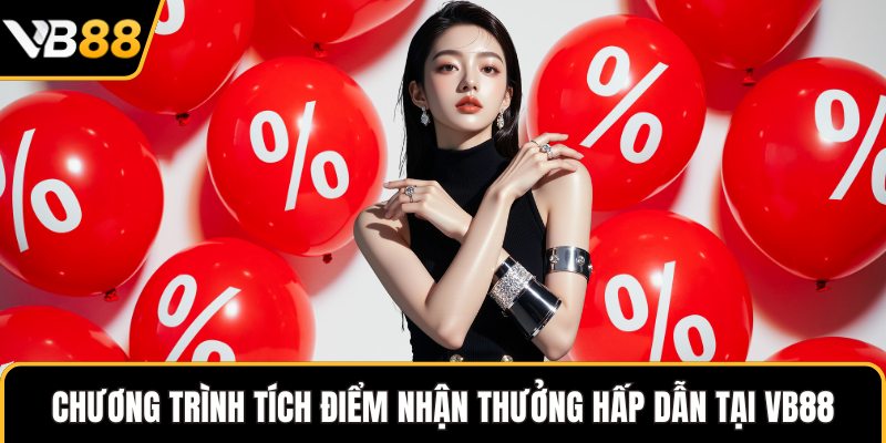 Chương trình tích điểm nhận thưởng hấp dẫn tại VB88